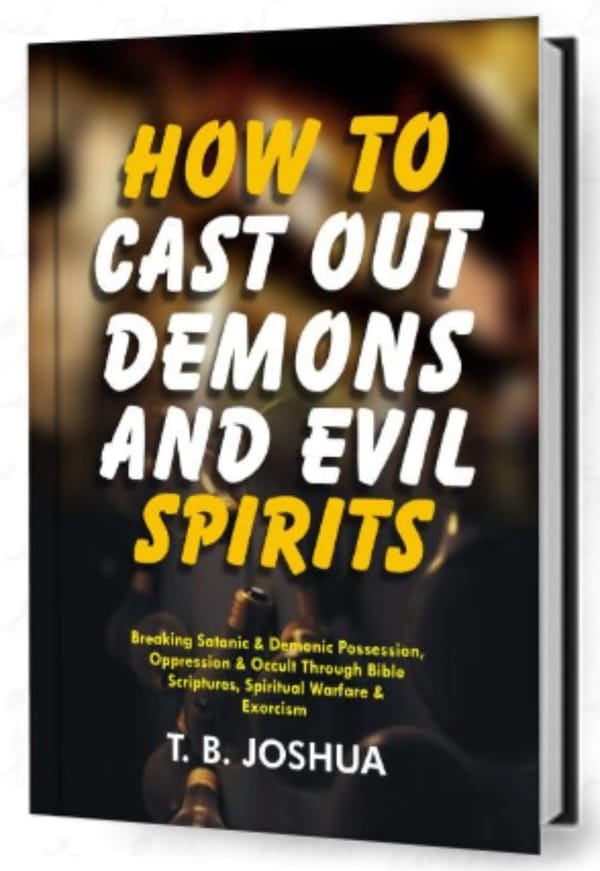 “How to Cast out Demons and Evil Spirits” by TB Joshua